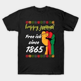 happy-juneteenth-free-ish-since-1865 T-Shirt